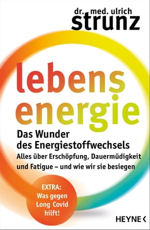 Lebensenergie Das Wunder des Energiestoffwechsels. Alles ?ber Ersch?pfung, Dauerm?digkeit und Fatigue ? und wie wir sie besiegen - EXTRA: Was gegen Long-Covid hilft!