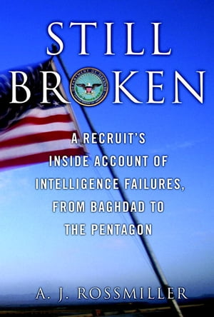 ŷKoboŻҽҥȥ㤨Still Broken A Recruit's Inside Account of Intelligence Failures, from Baghdad to the PentagonŻҽҡ[ A. J. Rossmiller ]פβǤʤ912ߤˤʤޤ