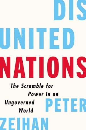 Disunited Nations The Scramble for Power in an Ungoverned WorldŻҽҡ[ Peter Zeihan ]