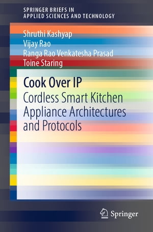 楽天楽天Kobo電子書籍ストアCook Over IP Cordless Smart Kitchen Appliance Architectures and Protocols【電子書籍】[ Shruthi Kashyap ]