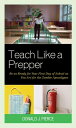 Teach Like a Prepper Be as Ready for Your First Day of School as You Are for the Zombie Apocalypse【電子書籍】 Donald J. Pierce