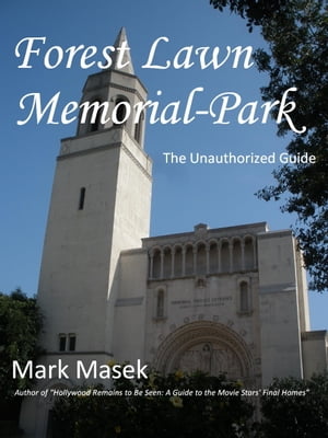 Forest Lawn Memorial-Park: The Unauthorized Guide
