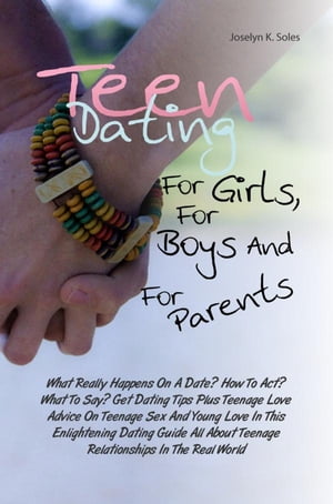 Teen Dating For Girls, For Boys And For Parents