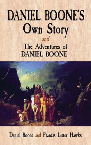 Daniel Boone's Own Story & The Adventures of Daniel Boone