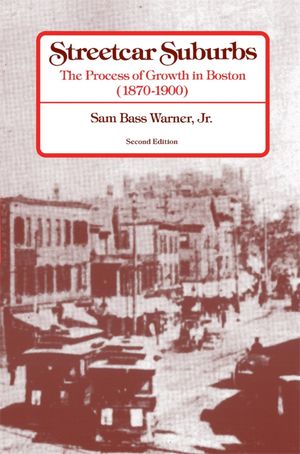 Streetcar Suburbs The Process of Growth in Boston, 1870?1900, Second Edition【電子書籍】[ Sam Ba..