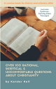 Over 100 Rational, Skeptical Uncomfortable Questions About Christianity As written by the son of missionaries【電子書籍】 Kander Kell