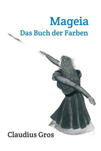 Mageia Das Buch der Farben【電子書籍】[ Claudius Gros ]