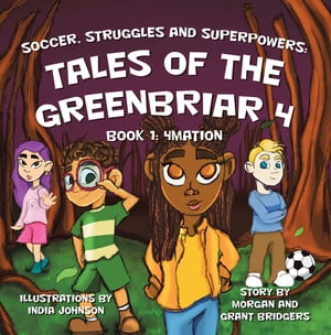 Soccer, Struggles and Superpowers: Tales of the Greenbriar 4 Book 1: 4Mation