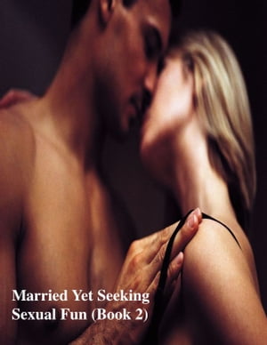 Married Yet Seeking Sexual Fun (Book 2)【電子書籍】[ V.T. ]