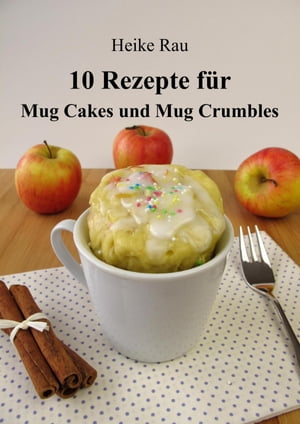 ŷKoboŻҽҥȥ㤨10 Rezepte f?r Mug Cakes und Mug CrumblesŻҽҡ[ Heike Rau ]פβǤʤ300ߤˤʤޤ
