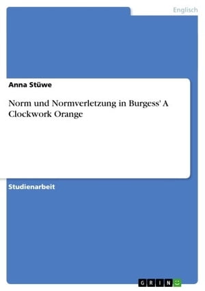 Norm und Normverletzung in Burgess' A Clockwork Orange