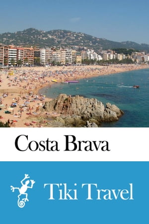 Costa Brava (Spain) Travel Guide - Tiki Travel