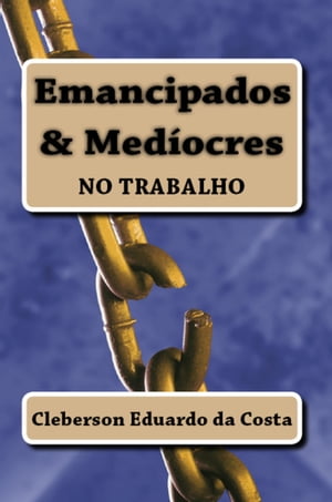 EMANCIPADOS & MEDÍOCRES NO TRABALHO