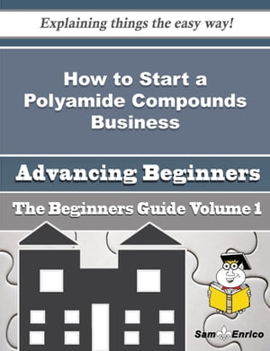 How to Start a Polyamide Compounds Business (Beginners Guide)