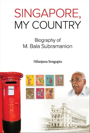 Singapore, My Country: Biography Of M Bala SubramanionŻҽҡ[ Nilanjana Sengupta ]