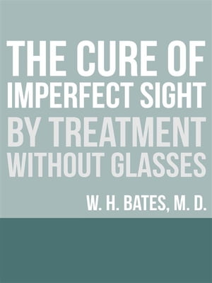 The Cure of Imperfect Sight by Treatment Without Glasses