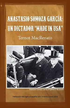 Anastasio Somoza García: Un dictador made in USA