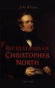 Recreations of Christopher North (Vol. 1 2) Literary Philosophical Essays【電子書籍】 John Wilson