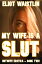 My Wife Is a Slut: Hotwife Erotica, Book 2Żҽҡ[ Eliot Waistlin ]