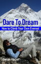 Dare To Dream How to Climb Your Own Everest