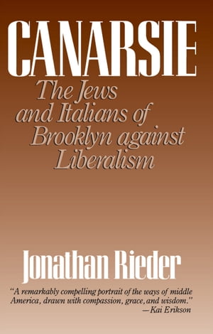 Canarsie The Jews and Italians of Brooklyn against LiberalismŻҽҡ[ Jonathan Rieder ]