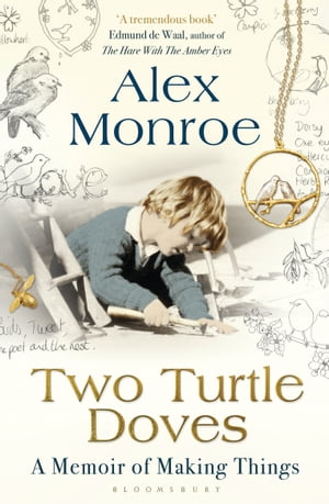Two Turtle Doves A Memoir of Making Things【電子書籍】 Alex Monroe