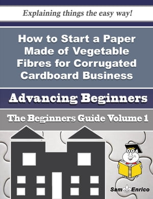 How to Start a Paper Made of Vegetable Fibres for Corrugated Cardboard Business (Beginners Guide)