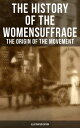 The History of the Women 039 s Suffrage: The Origin of the Movement (Illustrated Edition) Lives and Battles of Pioneer Suffragists【電子書籍】 Elizabeth Cady Stanton