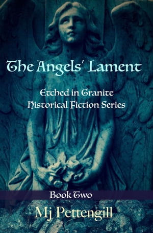 The Angels' Lament: Etched in Granite Historical Fiction Series - Book Two