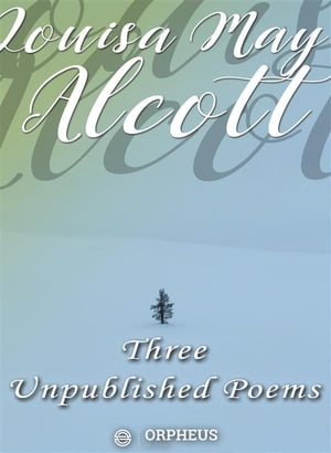 ŷKoboŻҽҥȥ㤨Three Unpublished PoemsŻҽҡ[ Louisa May Alcott ]פβǤʤ59ߤˤʤޤ