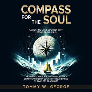 Compass for the Soul: Navigating Lifes Journey with Lessons from JesusŻҽҡ[ Tommy George ]