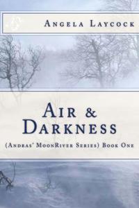 Air & Darkness (Andras' MoonRIver Series) Book One