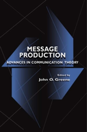 Message Production Advances in Communication Theory【電子書籍】