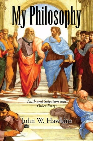 My Philosophy Faith and Salvation and Other EssaysŻҽҡ[ John W. Hawkins ]