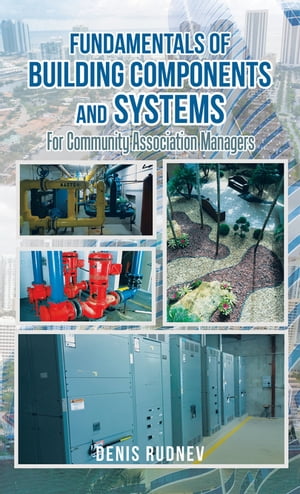Fundamentals of Building Components and Systems For Community Association Managers【電子書籍】[ Denis Rudnev ]