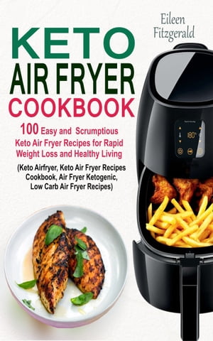 ŷKoboŻҽҥȥ㤨Keto Air Fryer Cookbook 100 Easy and Scrumptious Keto Air Fryer Recipes for Rapid Weight Loss and Healthy Living (Keto Airfryer, Keto Air Fryer Recipes Cookbook, Air Fryer Ketogenic RecipesŻҽҡ[ Eileen Fitzgerald ]פβǤʤ431ߤˤʤޤ