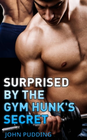 Surprised by the Gym Hunk's Secret【電子書籍】[ John Pudding ]