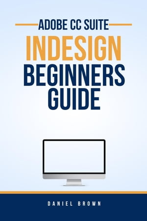 Adobe CC InDesign – Beginners Guide
