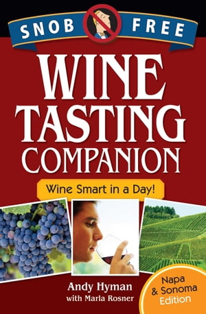 Snob Free Wine Tasting Companion, Wine Smart in a Day, Napa & Sonoma Edition