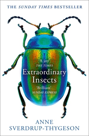 Extraordinary Insects: Weird. Wonderful. Indispensable. The ones who run our world.