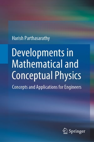 Developments in Mathematical and Conceptual Physics