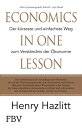 Economics in one Lesson Der k rzeste und einfachste Weg zum Verst ndnis der konomie【電子書籍】 Henry Hazlitt