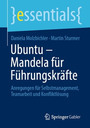 Ubuntu ? Mandela f?r F?hrungskr?fte Anregungen f?r Selbstmanagement, Teamarbeit und Konfliktl?sungŻҽҡ[ Daniela Molzbichler ]