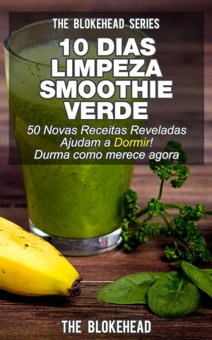 10 Dias Limpeza Smoothie: Verde 50 Novas Receitas Reveladas Ajudam a Dormir! Durma como merece a..