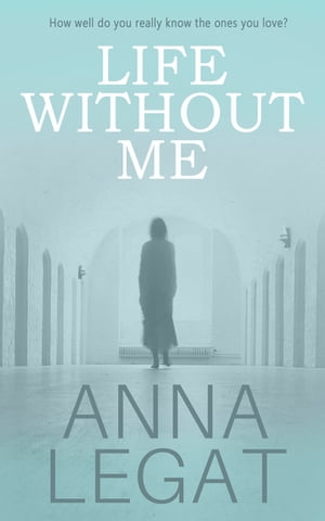Life Without Me【電子書籍】[ Anna Legat ]