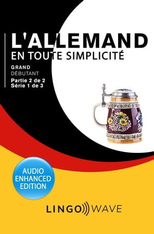 L'allemand en toute simplicité - Grand Débutant - Partie 2 sur 3 - Série 1 de 3