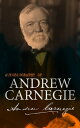 Autobiography of Andrew Carnegie With The Gospel of Wealth