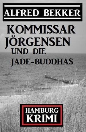 Kommissar J?rgensen und die Jade-Buddhas: Kommissar J?rgensen Hamburg Krimi