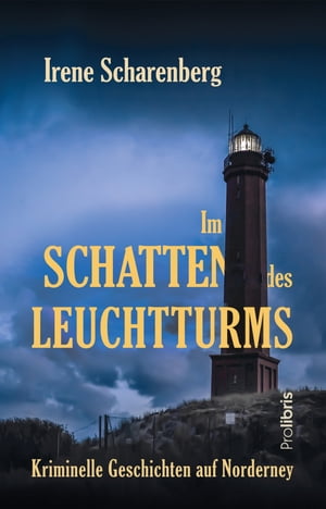 Im Schatten des Leuchtturms Kriminelle Geschichten auf NorderneyŻҽҡ[ Irene Scharenberg ]