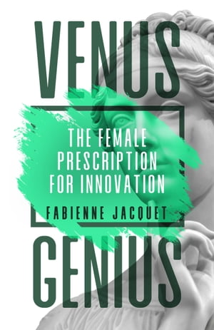 Venus Genius The Female Prescription for InnovationŻҽҡ[ Fabienne Jacquet ]